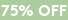 75% OFF